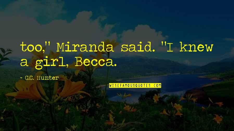 Koruma Hint Quotes By C.C. Hunter: too," Miranda said. "I knew a girl, Becca.