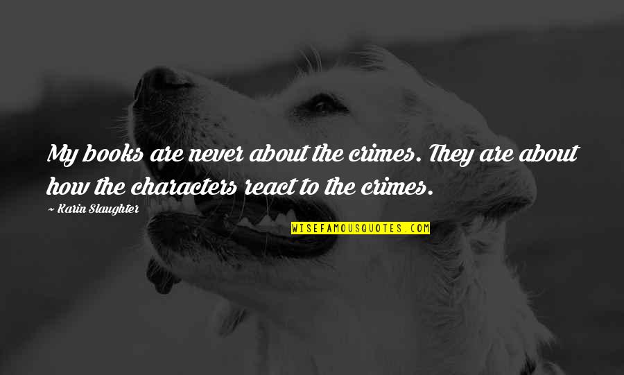 Koruna To Dollar Quotes By Karin Slaughter: My books are never about the crimes. They Koruna To Dollar Quotes By Karin Slaughter: My books are never about the crimes. They