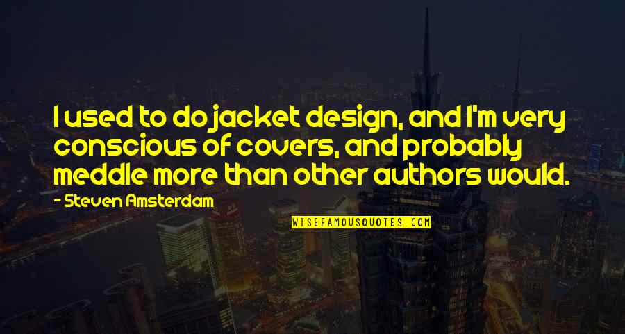 Koruna To Dollar Quotes By Steven Amsterdam: I used to do jacket design, and I'm Koruna To Dollar Quotes By Steven Amsterdam: I used to do jacket design, and I'm