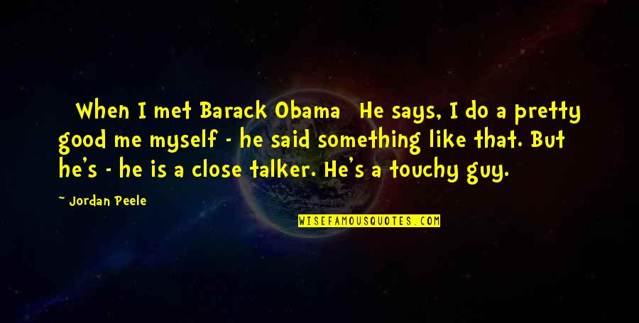Koruna Virus Quotes By Jordan Peele: [ When I met Barack Obama] He says,
