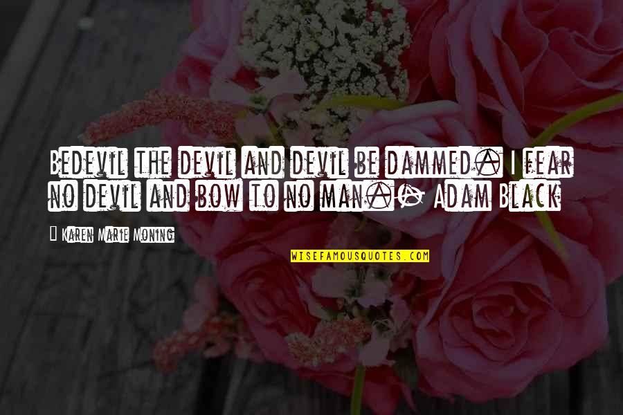 Koruna Virus Quotes By Karen Marie Moning: Bedevil the devil and devil be dammed. I Koruna Virus Quotes By Karen Marie Moning: Bedevil the devil and devil be dammed. I
