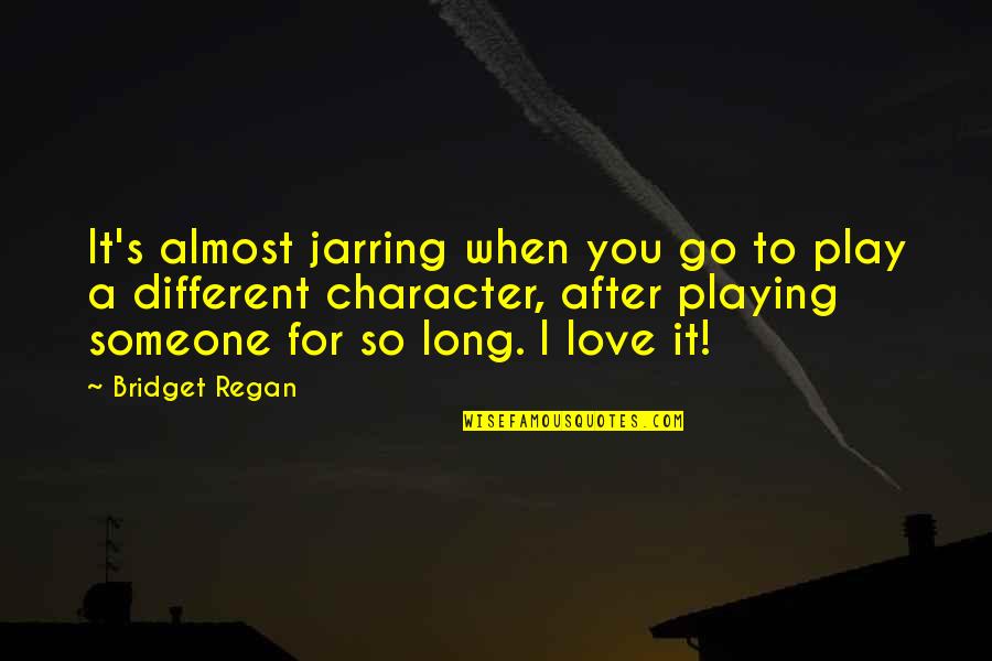 Korvat Tukossa Quotes By Bridget Regan: It's almost jarring when you go to play Korvat Tukossa Quotes By Bridget Regan: It's almost jarring when you go to play