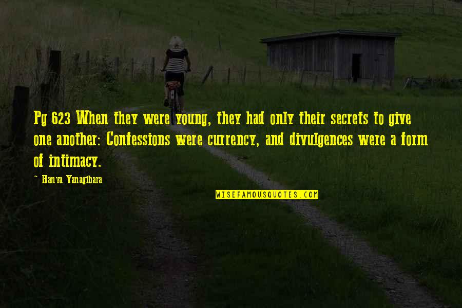 Korvat Tukossa Quotes By Hanya Yanagihara: Pg 623 When they were young, they had Korvat Tukossa Quotes By Hanya Yanagihara: Pg 623 When they were young, they had