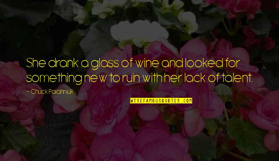 Korweta Statek Quotes By Chuck Palahniuk: She drank a glass of wine and looked