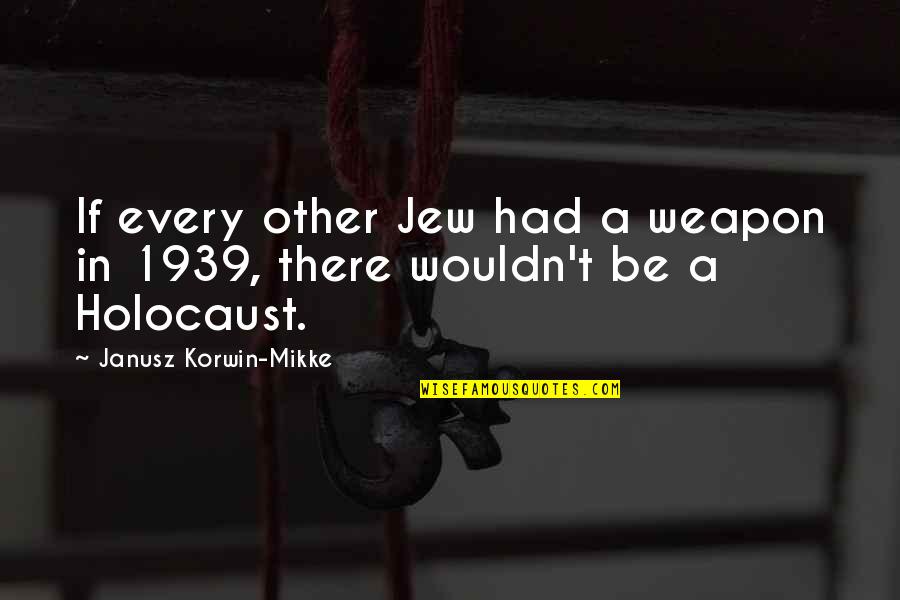 Korwin Quotes By Janusz Korwin-Mikke: If every other Jew had a weapon in