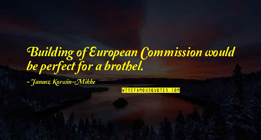 Korwin Quotes By Janusz Korwin-Mikke: Building of European Commission would be perfect for
