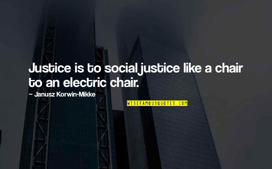 Korwin Quotes By Janusz Korwin-Mikke: Justice is to social justice like a chair