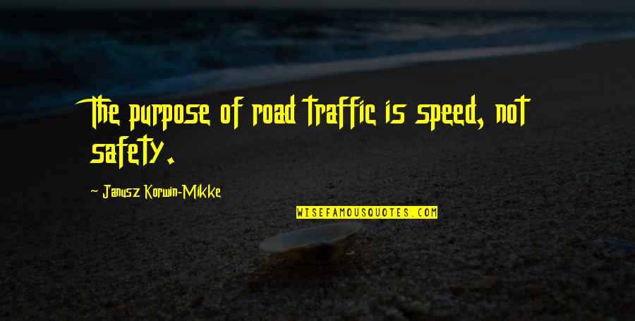 Korwin Quotes By Janusz Korwin-Mikke: The purpose of road traffic is speed, not