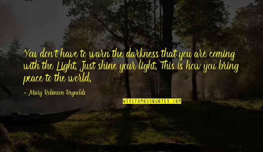 Korwin Quotes By Mary Robinson Reynolds: You don't have to warn the darkness that