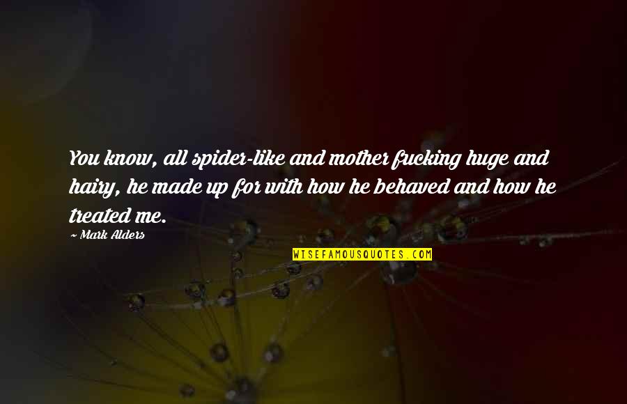 Kory Allen Quotes By Mark Alders: You know, all spider-like and mother fucking huge Kory Allen Quotes By Mark Alders: You know, all spider-like and mother fucking huge