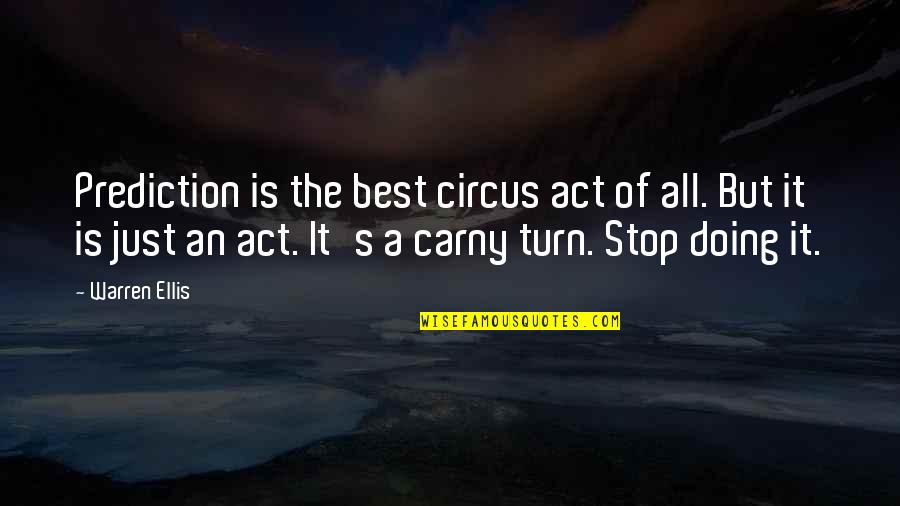 Kory Allen Quotes By Warren Ellis: Prediction is the best circus act of all. Kory Allen Quotes By Warren Ellis: Prediction is the best circus act of all.