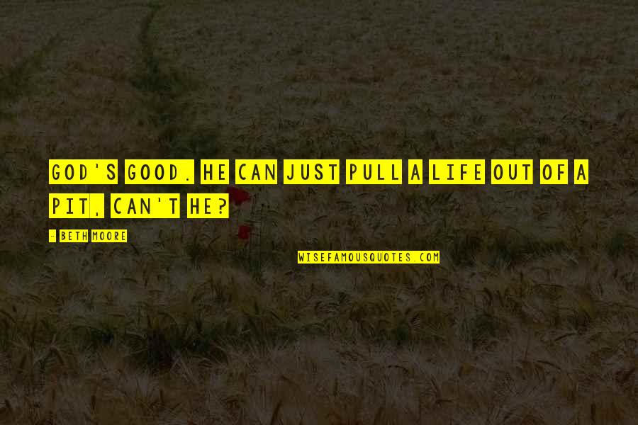 Kory Houston Quotes By Beth Moore: God's good. He can just pull a life