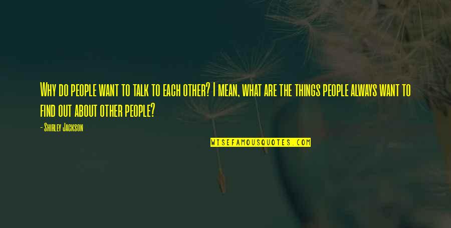 Korycki Quotes By Shirley Jackson: Why do people want to talk to each Korycki Quotes By Shirley Jackson: Why do people want to talk to each