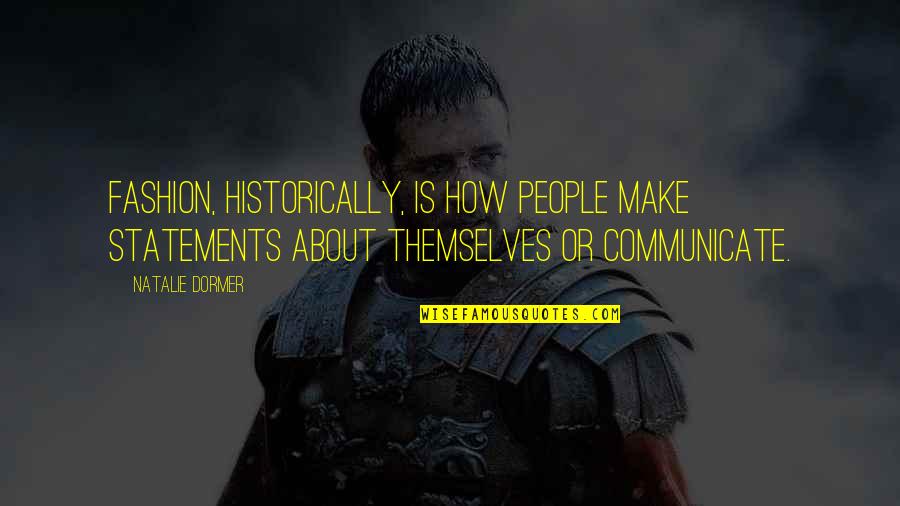 Koryna Flores Quotes By Natalie Dormer: Fashion, historically, is how people make statements about