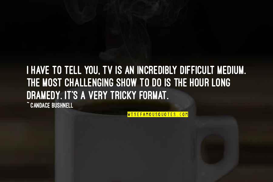 Korzenie Serial Quotes By Candace Bushnell: I have to tell you, TV is an Korzenie Serial Quotes By Candace Bushnell: I have to tell you, TV is an
