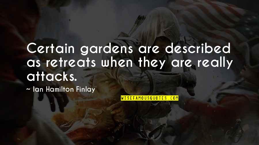 Korzilius Family Quotes By Ian Hamilton Finlay: Certain gardens are described as retreats when they