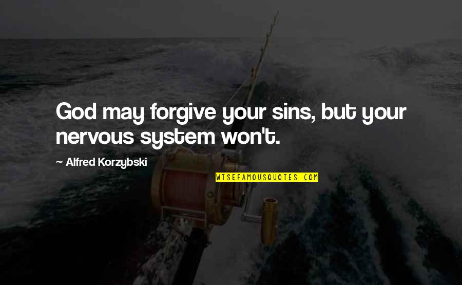 Korzybski Alfred Quotes By Alfred Korzybski: God may forgive your sins, but your nervous