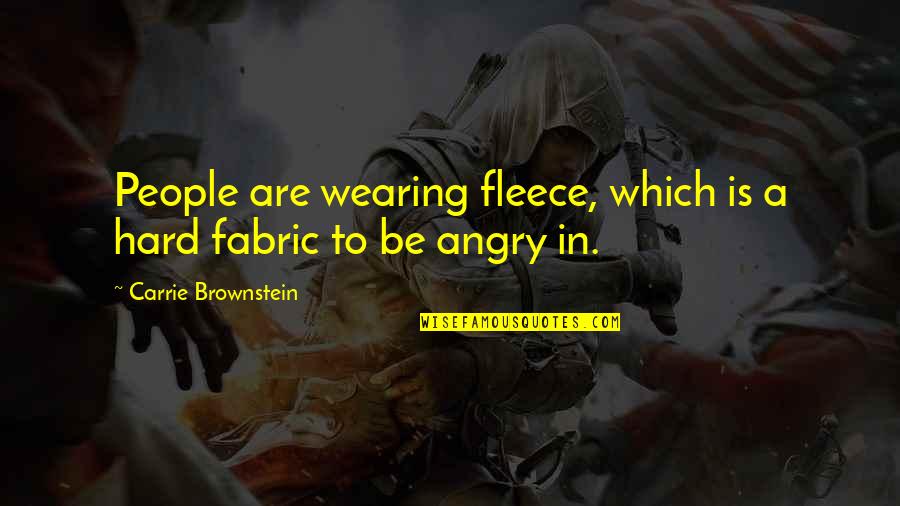 Korzybski International Quotes By Carrie Brownstein: People are wearing fleece, which is a hard