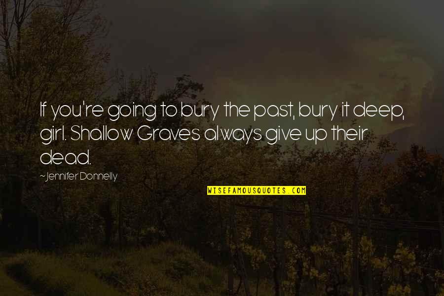 Kos Quotes By Jennifer Donnelly: If you're going to bury the past, bury