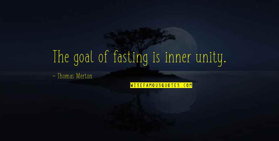 Kos Quotes By Thomas Merton: The goal of fasting is inner unity.