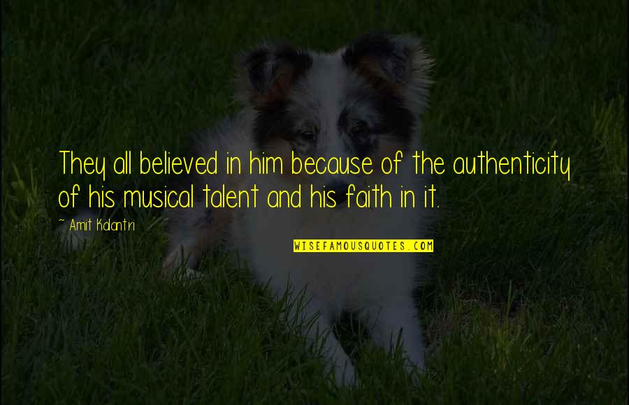 Kosakata Adalah Quotes By Amit Kalantri: They all believed in him because of the