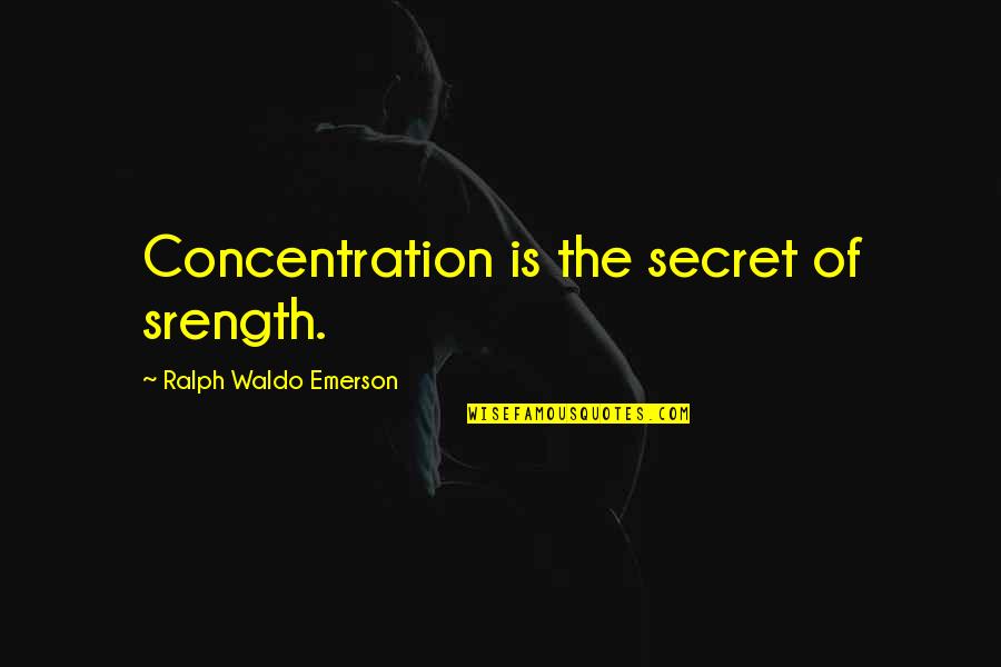 Kosakata Evaluatif Quotes By Ralph Waldo Emerson: Concentration is the secret of srength.