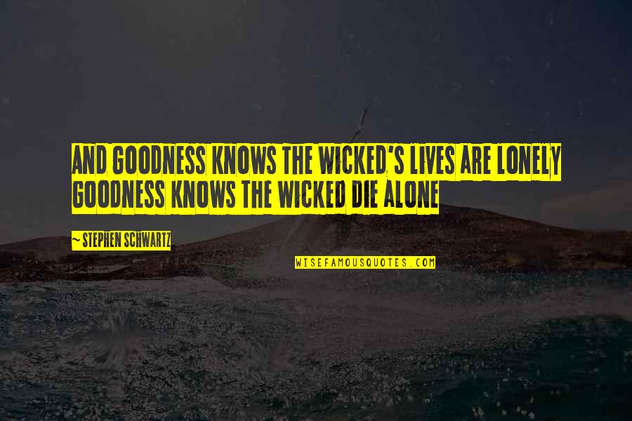 Kosaken Kokarde Quotes By Stephen Schwartz: And Goodness knows The Wicked's lives are lonely