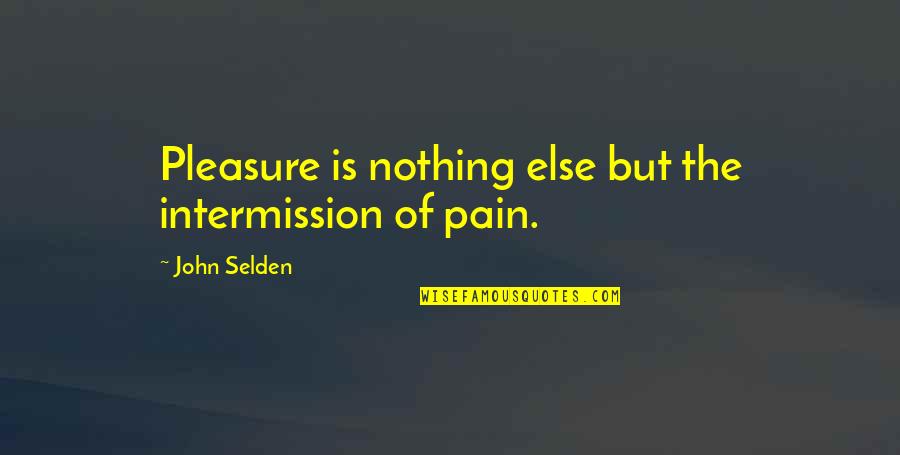 Kosakura Optometrist Quotes By John Selden: Pleasure is nothing else but the intermission of