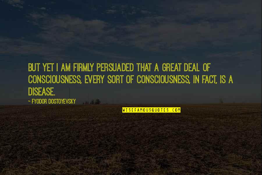 Kosanke Fort Quotes By Fyodor Dostoyevsky: But yet I am firmly persuaded that a Kosanke Fort Quotes By Fyodor Dostoyevsky: But yet I am firmly persuaded that a