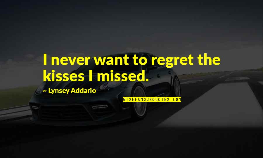 Kosanke Fort Quotes By Lynsey Addario: I never want to regret the kisses I Kosanke Fort Quotes By Lynsey Addario: I never want to regret the kisses I