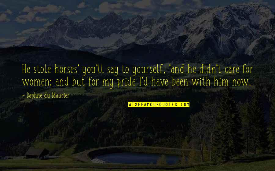 Kosann Dermatologist Quotes By Daphne Du Maurier: He stole horses' you'll say to yourself, 'and