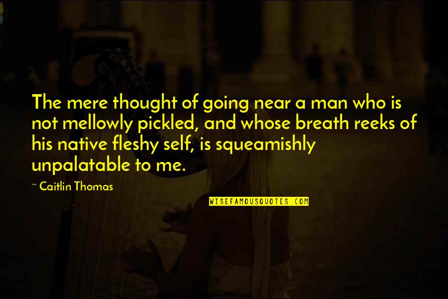 Kosanovic Prikolice Quotes By Caitlin Thomas: The mere thought of going near a man Kosanovic Prikolice Quotes By Caitlin Thomas: The mere thought of going near a man