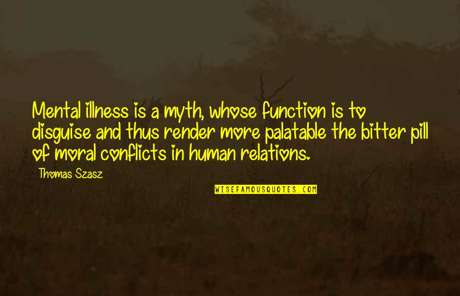 Kosanovic Prikolice Quotes By Thomas Szasz: Mental illness is a myth, whose function is Kosanovic Prikolice Quotes By Thomas Szasz: Mental illness is a myth, whose function is