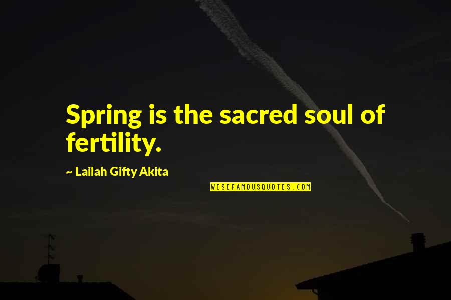 Kosanovich Family History Quotes By Lailah Gifty Akita: Spring is the sacred soul of fertility.