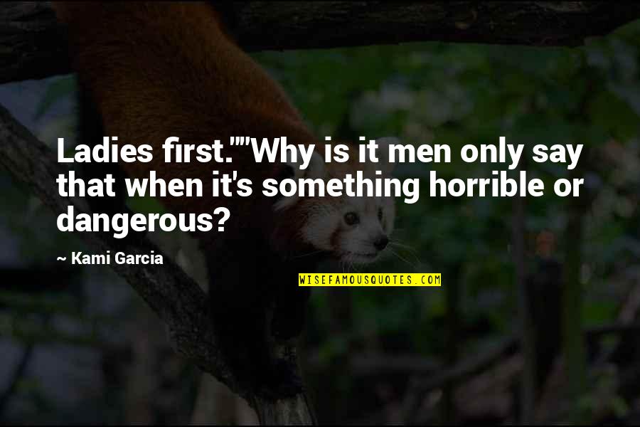 Kosaras J T Kok Quotes By Kami Garcia: Ladies first.""Why is it men only say that