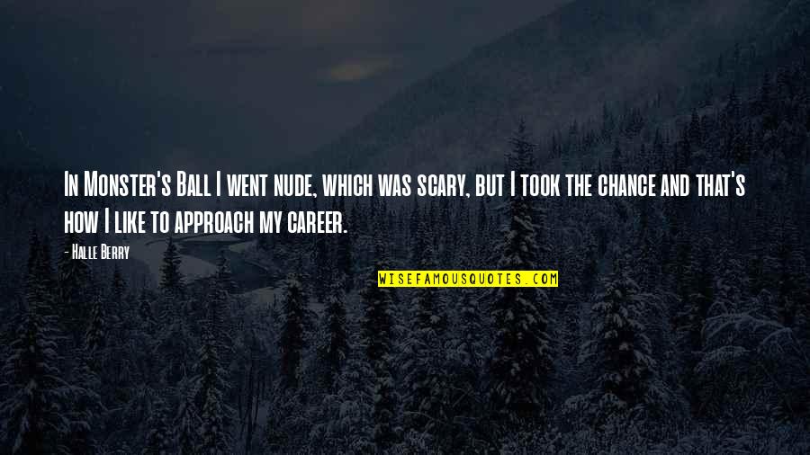 Kosca Anime Quotes By Halle Berry: In Monster's Ball I went nude, which was Kosca Anime Quotes By Halle Berry: In Monster's Ball I went nude, which was
