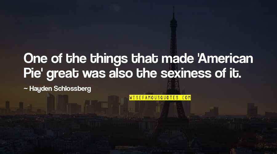 Koscheck Hunting Quotes By Hayden Schlossberg: One of the things that made 'American Pie' Koscheck Hunting Quotes By Hayden Schlossberg: One of the things that made 'American Pie'