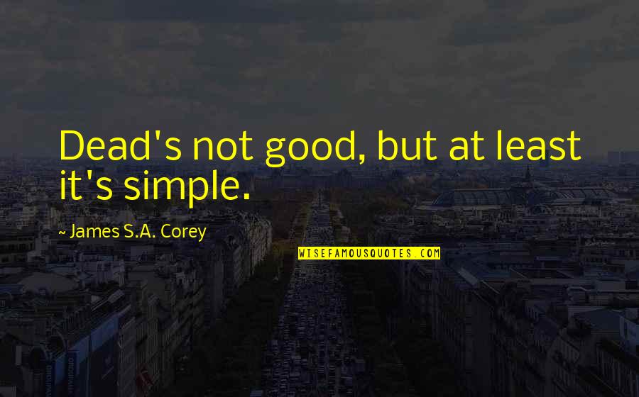 Koscheck Vs St Quotes By James S.A. Corey: Dead's not good, but at least it's simple. Koscheck Vs St Quotes By James S.A. Corey: Dead's not good, but at least it's simple.