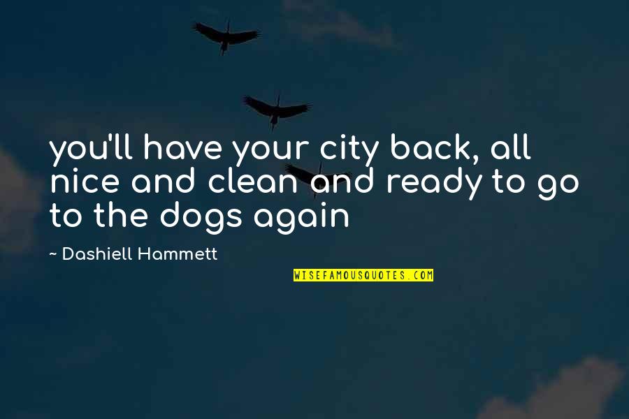 Kosha Quotes By Dashiell Hammett: you'll have your city back, all nice and