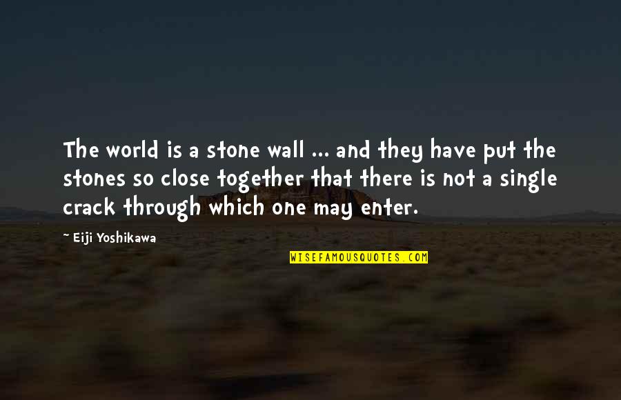 Kosha Quotes By Eiji Yoshikawa: The world is a stone wall ... and