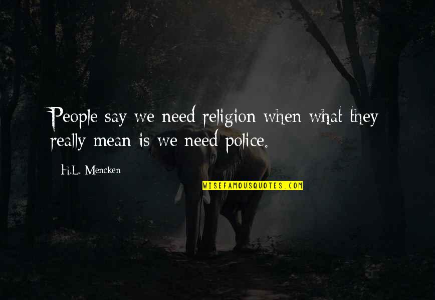 Kosha Quotes By H.L. Mencken: People say we need religion when what they