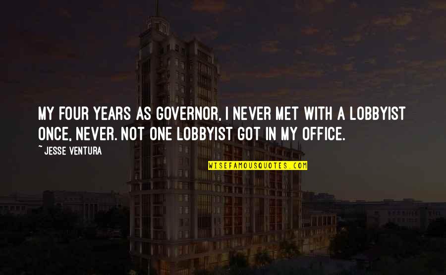Kosha Quotes By Jesse Ventura: My four years as governor, I never met