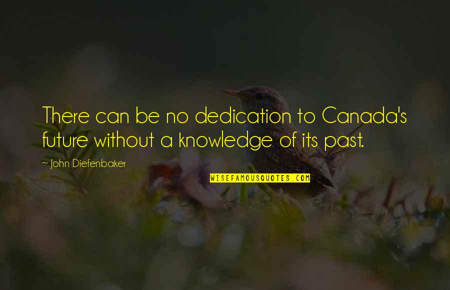 Koshak Fir Quotes By John Diefenbaker: There can be no dedication to Canada's future
