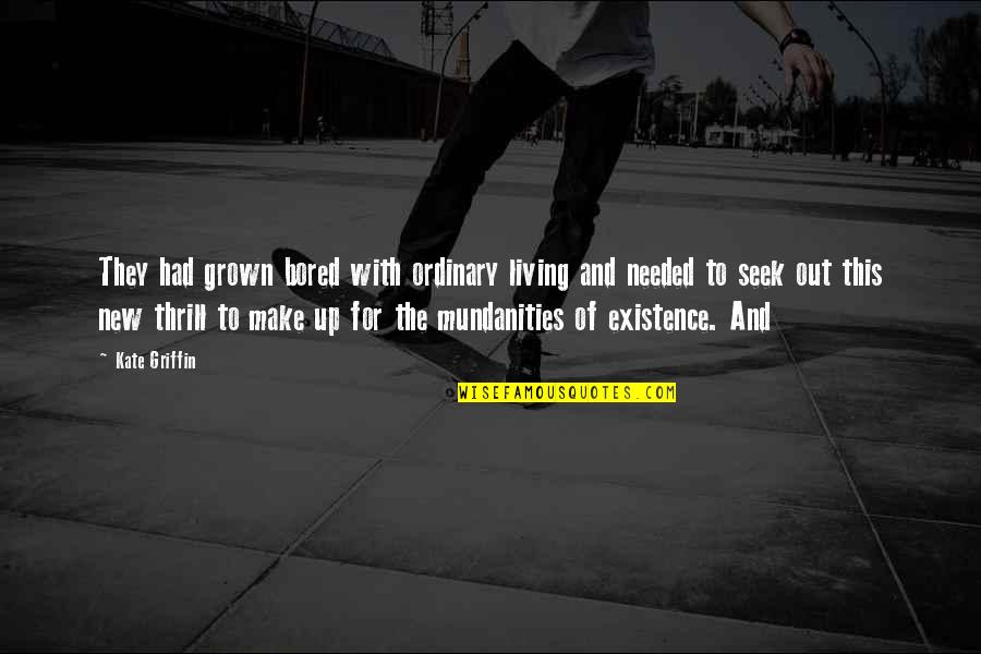 Koshak Fir Quotes By Kate Griffin: They had grown bored with ordinary living and