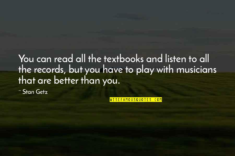 Koshak Fir Quotes By Stan Getz: You can read all the textbooks and listen