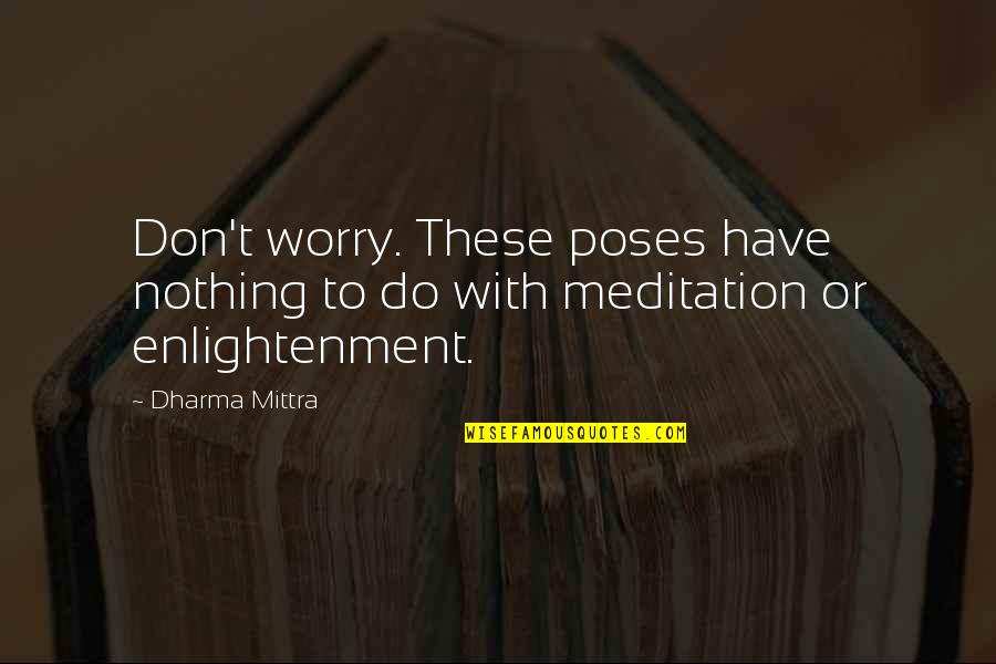 Koshaks Quotes By Dharma Mittra: Don't worry. These poses have nothing to do