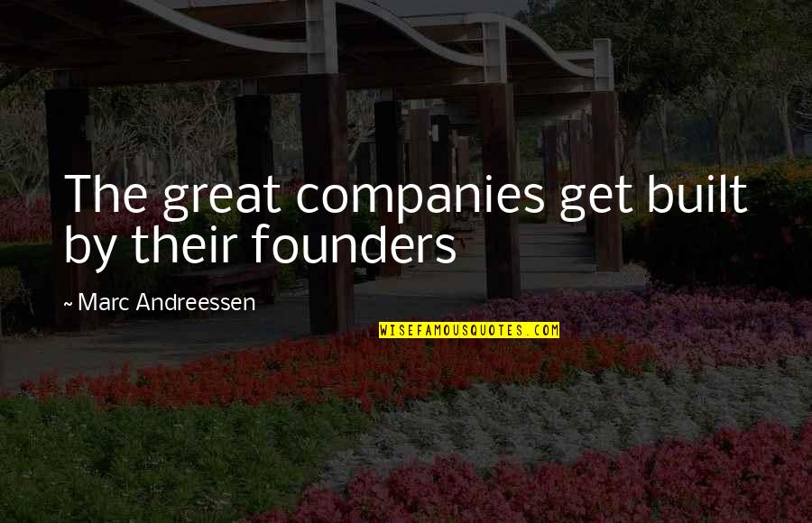 Koshaks Quotes By Marc Andreessen: The great companies get built by their founders Koshaks Quotes By Marc Andreessen: The great companies get built by their founders