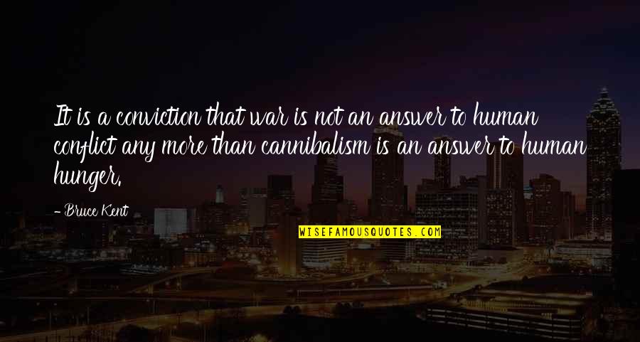 Koshelev Misha Quotes By Bruce Kent: It is a conviction that war is not