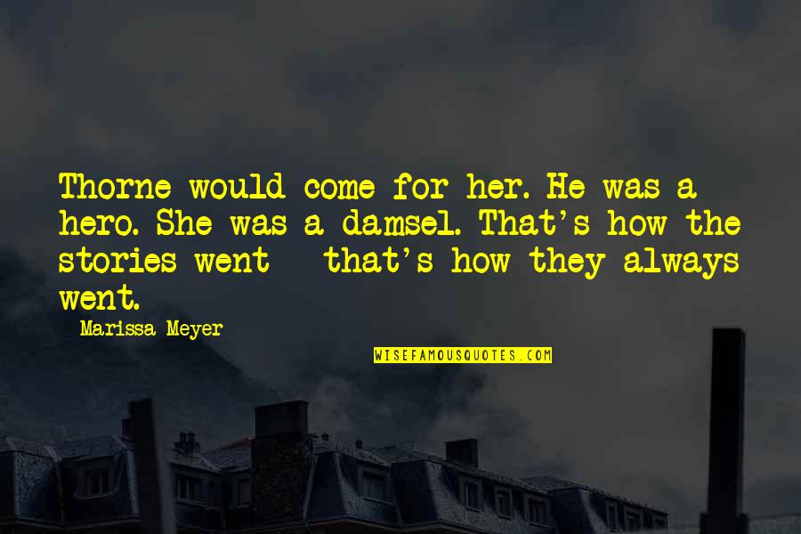 Kosheleva Tatiana Quotes By Marissa Meyer: Thorne would come for her. He was a Kosheleva Tatiana Quotes By Marissa Meyer: Thorne would come for her. He was a