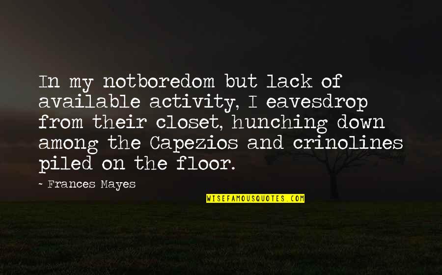 Kosher Quotes By Frances Mayes: In my notboredom but lack of available activity,